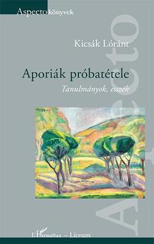 Kicsák Lóránt - Aporiák próbatétele