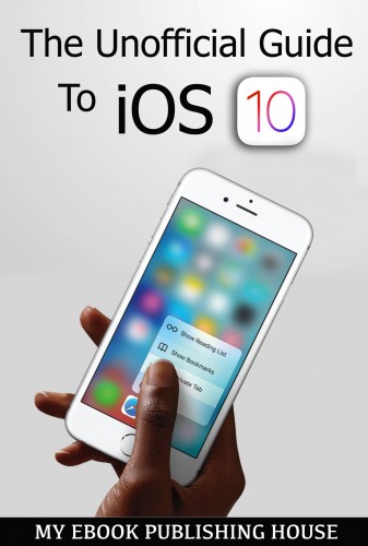 House My Ebook Publishing - The Unofficial Guide To iOS 10 [eKönyv: epub, mobi]