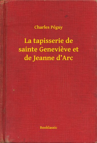 Charles Péguy - La tapisserie de sainte Genevieve et de Jeanne d'Arc [eKönyv: epub, mobi]