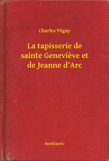 Charles Péguy - La tapisserie de sainte Genevieve et de Jeanne d'Arc [eKönyv: epub, mobi]