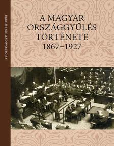 Balla Antal - A magyar országgyűlés története 1867-1927