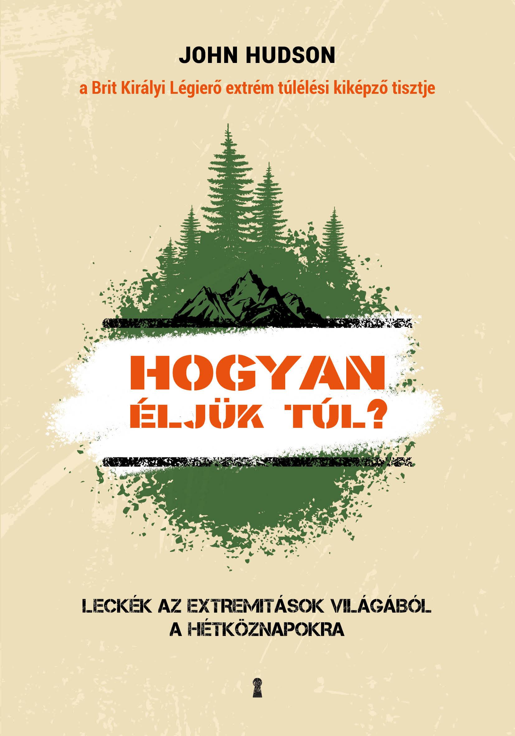 John Hudson - Hogyan éljük túl? Leckék az extremitások világából a hétköznapokra