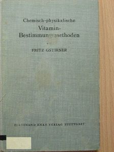 Dr. Fritz Gstirner - Chemisch-physikalische Vitamin-Bestimmungsmethoden [antikvár]