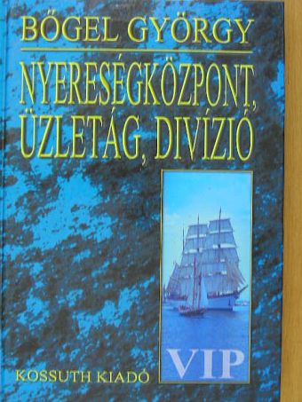 Bőgel György - Nyereségközpont, üzletág, divízió [antikvár]