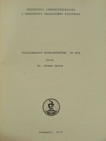 Dr. Simon Gyula - Felszabadult nevelésügyünk 30 éve [antikvár]