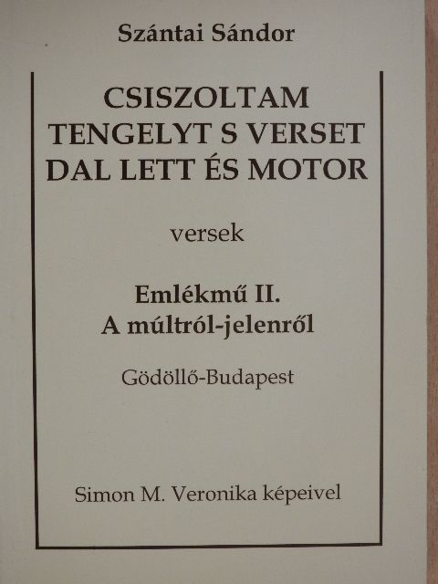 Szántai Sándor - Csiszoltam tengelyt s verset dal lett és motor [antikvár]