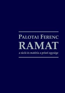 Palotai Ferenc - RAMAT - a ráció és matéria a priori egysége