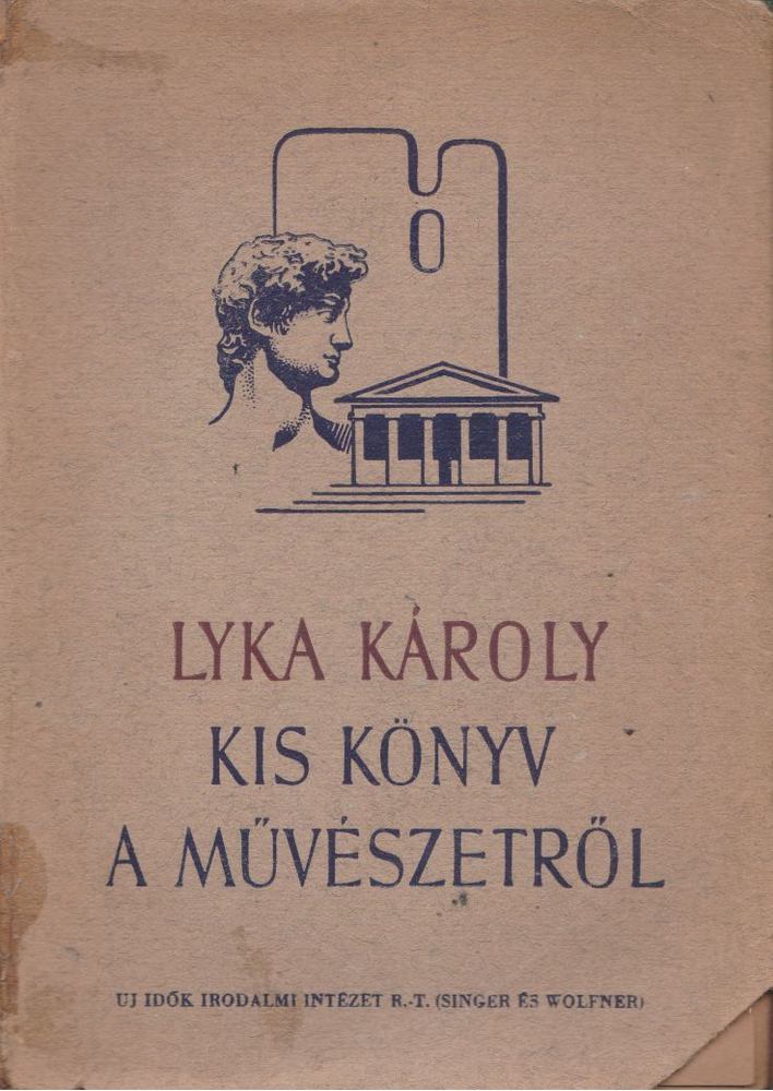 LYKA KÁROLY - Kis könyv a művészetről [antikvár]