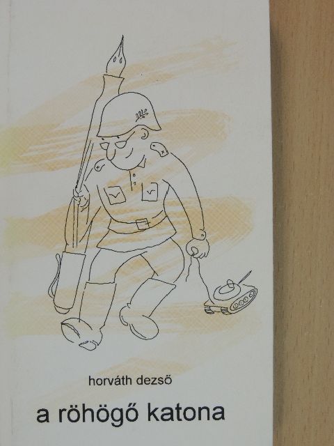 Horváth Dezső - A röhögő katona [antikvár]