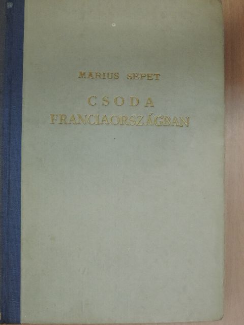Marius Sepet - Csoda Franciaországban [antikvár]
