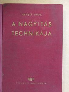 Hevesy Iván - A nagyitás technikája [antikvár]