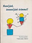 Vidovszky Gábor - Neveljünk, önneveljünk örömmel! [antikvár]