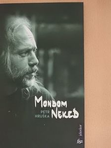 Petr Hruska - Mondom neked [antikvár]