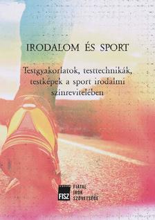 Bednanics Gábor - Pataki Viktor (szerkesztők) - Irodalom és sport - Testgyakorlatok, testtechnikák, testképek a sport irodalmi színrevitelében