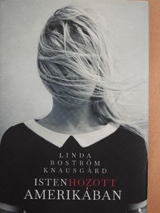 Linda Boström Knausgard - Isten hozott Amerikában [antikvár]