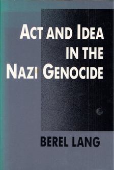 Berel Lang - Act and Idea in the Nazi Genocide [antikvár]