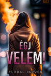 Carver Floral - Égj velem! [eKönyv: epub, mobi]