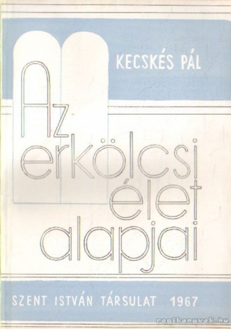 Kecskés Pál - Az erkölcsi élet alapjai [antikvár]
