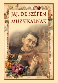 JAJ, DE SZÉPEN MUZSIKÁLNAK