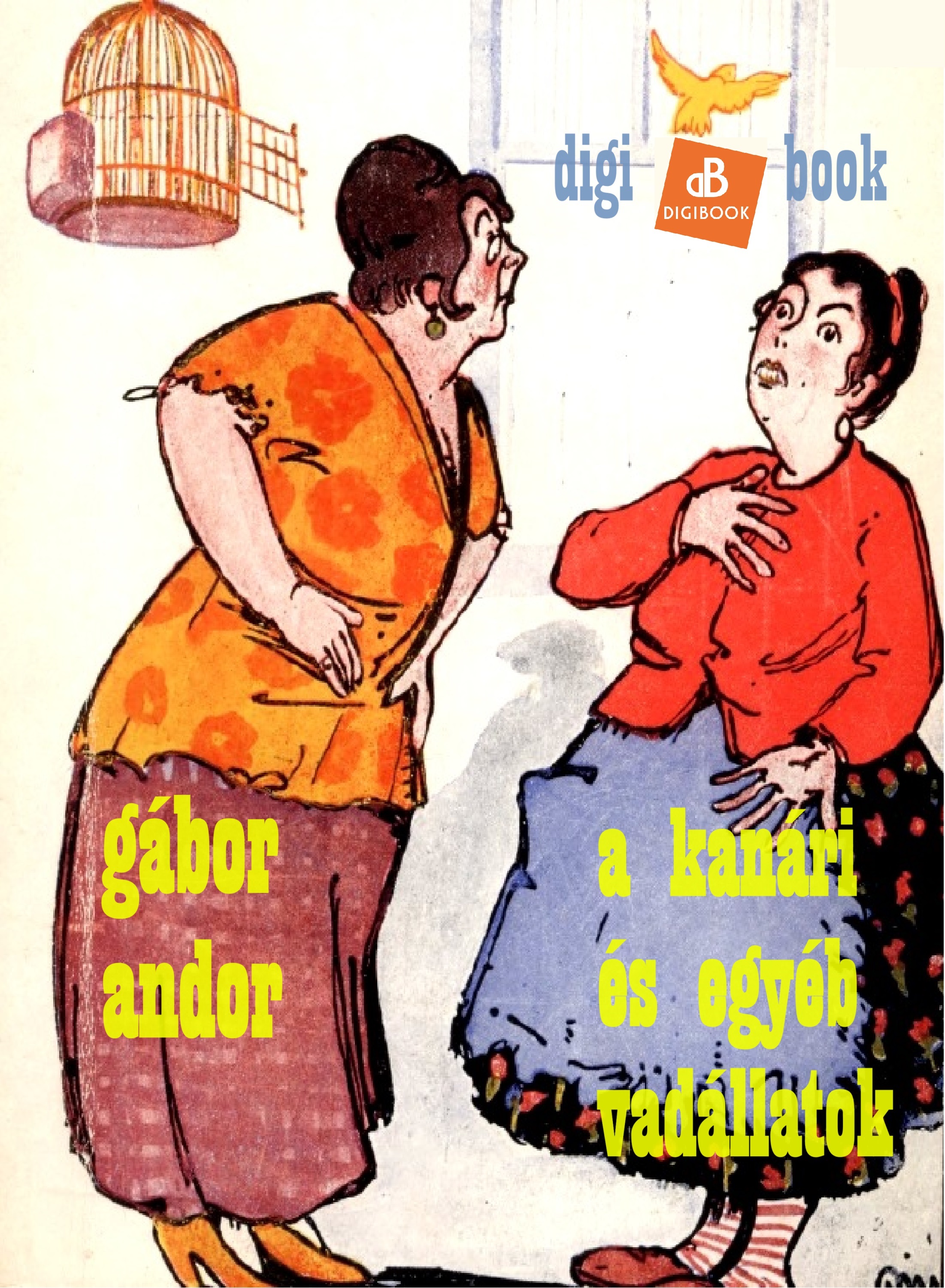 Gábor Andor - A kanári és egyéb vadállatok [eKönyv: epub, mobi]