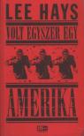 Hays, Lee - Volt egyszer egy Amerika [antikvár]