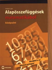 Fröhlich Lajos - Alapösszefüggések matematikából [antikvár]