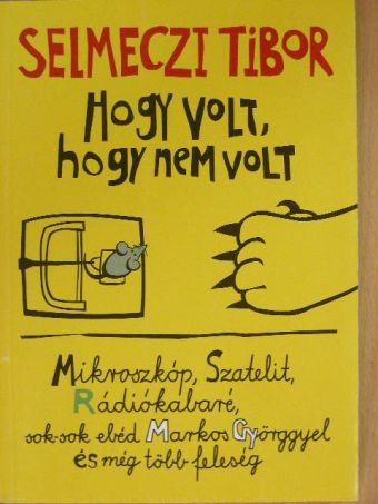 Selmeczi Tibor - Hogy volt, hogy nem volt [antikvár]