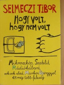 Selmeczi Tibor - Hogy volt, hogy nem volt [antikvár]