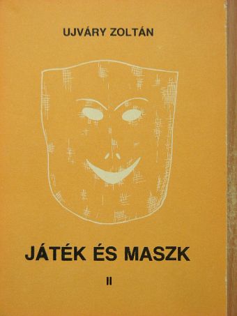 Ujváry Zoltán - Játék és maszk II. [antikvár]