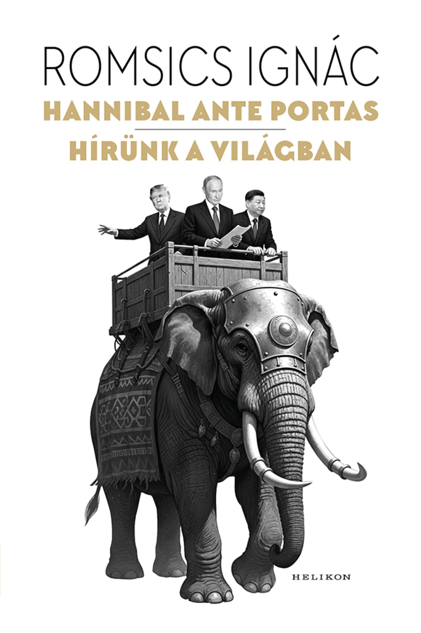 Romsics Ignác - Hannibal ante portas - Hírünk a világban