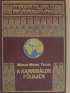 Merlin Moore Taylor - A kannibálok földjén [antikvár]