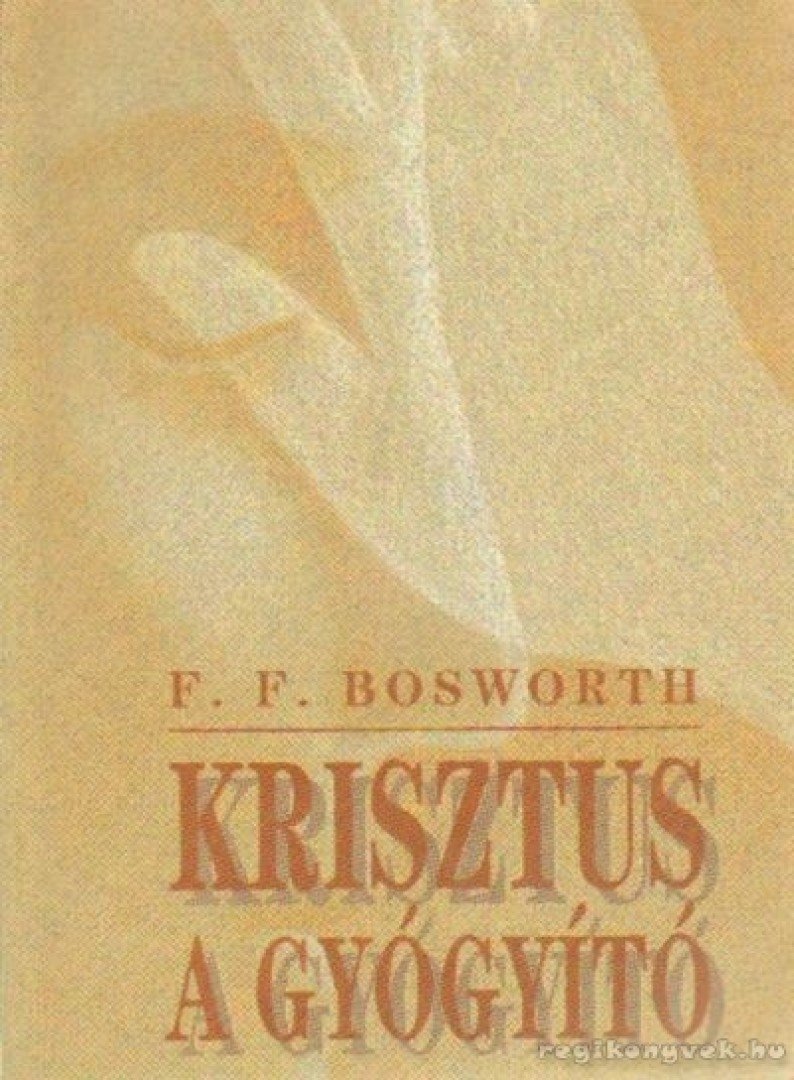 BOSWORTH, F. F. - Krisztus, a gyógyító [antikvár]