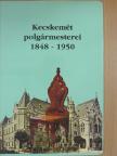 Péterné Fehér Mária - Kecskemét polgármesterei 1848-1950 [antikvár]