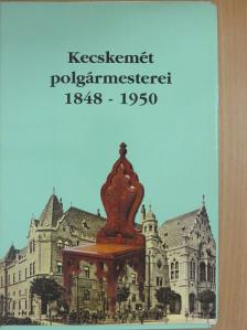 Péterné Fehér Mária - Kecskemét polgármesterei 1848-1950 [antikvár]