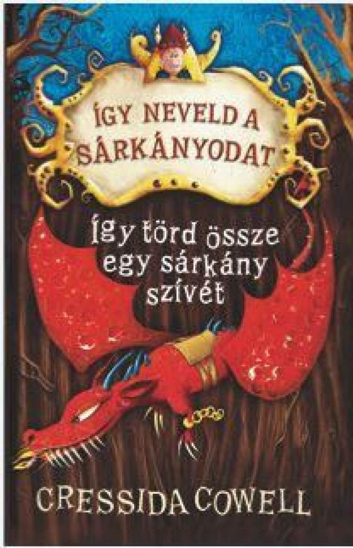 Cressida Crowell - Így neveld a sárkányodat 8. - Így törd össze egy sárkány szívét [antikvár]