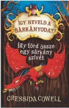 Cressida Crowell - Így neveld a sárkányodat 8. - Így törd össze egy sárkány szívét [antikvár]