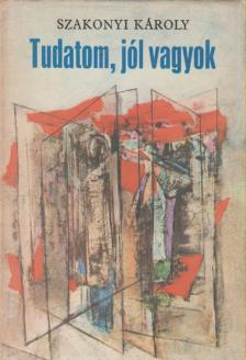 SZAKONYI KÁROLY - Tudatom, jól vagyok [antikvár]
