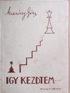 Maróczy Géza - Igy kezdtem... [antikvár]