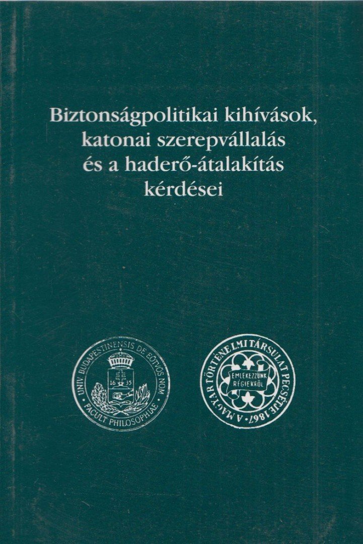 Dr. Szabolcs Ottó (szerk.) - Biztonságpolitikai kihívások, katonai szerepvállalás és a haderő-átalakítás kérdései [antikvár]
