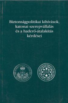 Dr. Szabolcs Ottó (szerk.) - Biztonságpolitikai kihívások, katonai szerepvállalás és a haderő-átalakítás kérdései [antikvár]