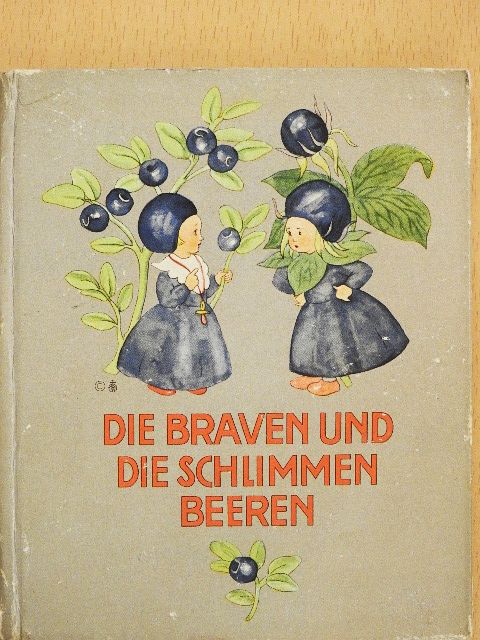 Ida Bohatta-Morpurgo - Die braven und die schlimmen Beeren [antikvár]