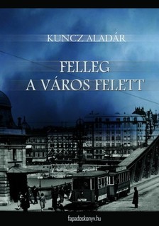 KUNCZ ALADÁR - Felleg a város felett [eKönyv: epub, mobi]