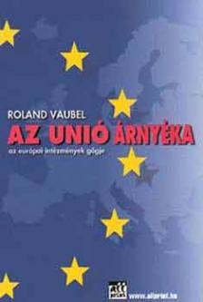 VAUBEL, ROLAND - AZ UNIÓ ÁRNYÉKA
