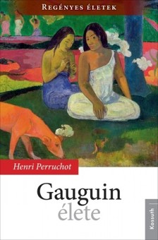 HENRI PERRUCHOT - Gauguin élete [eKönyv: epub, mobi]