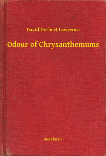 DAVID HERBERT LAWRENCE - Odour of Chrysanthemums [eKönyv: epub, mobi]
