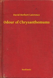 DAVID HERBERT LAWRENCE - Odour of Chrysanthemums [eKönyv: epub, mobi]