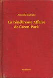 Galopin, Arnould - La Ténébreuse Affaire de Green-Park [eKönyv: epub, mobi]