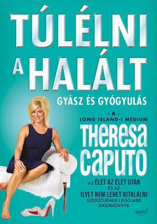Theresa Caputo - Túlélni a halált
