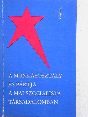 A. I. Szoboljev - A munkásosztály és pártja a mai szocialista társadalomban [antikvár]