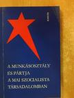 A. I. Szoboljev - A munkásosztály és pártja a mai szocialista társadalomban [antikvár]
